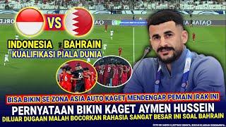  HEBOHKAN JAGAT DUNIA!! Gak Nyangka Aymen Hussein Malah BOCORKAN RAHASIA Ini Timnas Indo Vs Bahrain