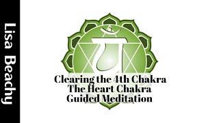 Clearing the 4th Chakra - The Heart Chakra Guided Meditation Video