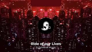 Ride of our Lives | Song by EchoVerse Music