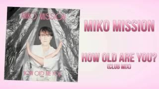 Miko Mission - How Old Are You? (Club Mix)