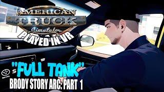 American Truck Simulator - VR | "Full Tank" - Brody Story Arc - Part 1