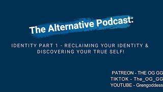 Reclaim Your Identity & Discover Your True Self! - The Alternative Podcast Identity Part 1