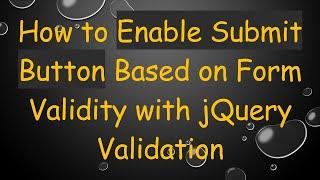 How to Enable Submit Button Based on Form Validity with jQuery Validation