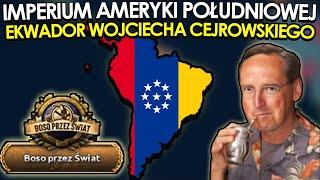 BOSO PRZEZ AMERYKĘ POŁUDNIOWĄ - IMPERIUM CEJROWSKIEGO | Hearts of Iron 4