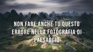 Non fare anche tu questo errore nella fotografia di paesaggio