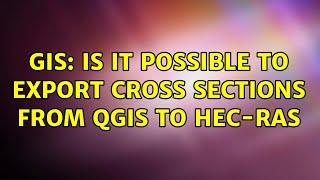 GIS: Is it possible to export cross sections from QGIS to HEC-RAS (5 Solutions!!)