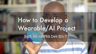 How to Develop a Wearable/AI Project (Part 16): nRF52 Development Kit