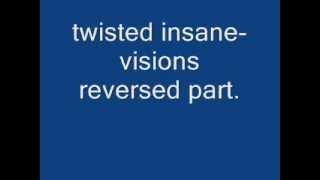 twisted insane- visions-reversed