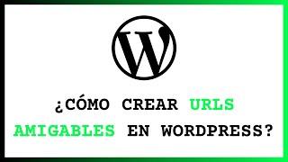  ¿Cómo Crear URLS Amigables en WordPress? 