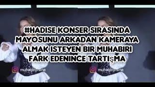 #hadise konser sırasında mayosunu arkadan kameraya almak isteyen bir muhabiri fark edenince tartışma