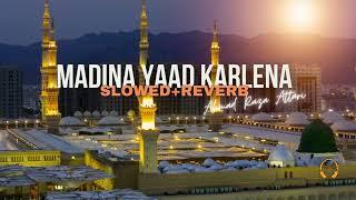 Madina Yaad Karlena  ||  Ahmad Raza Attari  || Slowed + Reverb