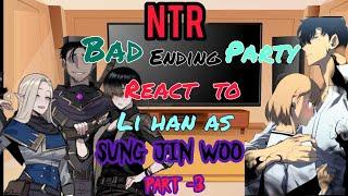 [NTR] Bad ending party react to li han as sung Jin woo [ part -3 ]