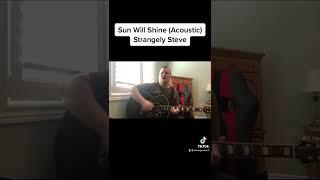 Sun Will Shine (Acoustic)- Strangely Steve