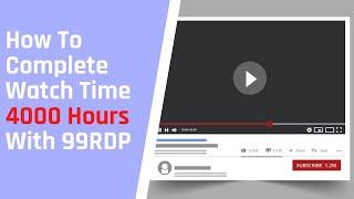 How To Complete Watch Time 4000 Hours With 99RDP