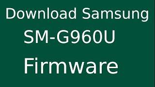 How To Download Samsung Galaxy S9 SM-G960U Stock Firmware (Flash File) For Update Android Device