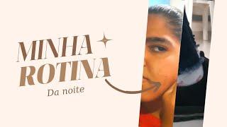 minha rotina da noite.