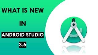 What is new in Android Studio 3.6