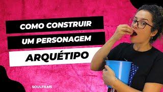 COMO CONSTRUIR UM PERSONAGEM ARQUÉTIPO