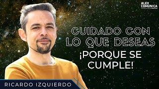  CUIDADO CON LO QUE DESEAS ¡PORQUE SE CUMPLE!, con Ricardo Izquierdo  AlexComunicaTV