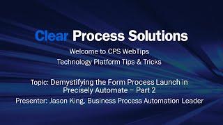 CPS WebTips: Demystifying the Form Process Launch in Precisely Automate - Part 2