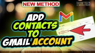 How to add contacts to gmail account 2024