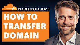 How to Transfer Domain to Cloudflare (Full 2024 Guide)