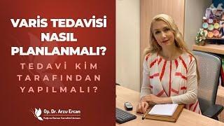 Varis Tedavisi Nasıl Planlanmalı? | Op. Dr. Arzu Ercan