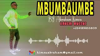 MBUMBAUMBE BY ABRAHAM KIMEU