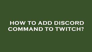 How to add discord command to twitch?