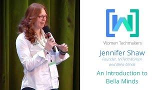 Women Techmakers Summit: NY - An Introduction to Bella Minds with founder Jennifer Shaw