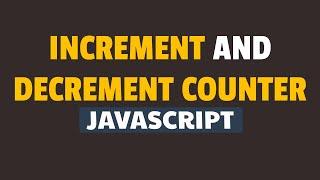 How to Increment and Decrement Counter on Button Click in Javascript