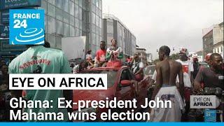 Ghana: Former president John Mahama wins election • FRANCE 24 English