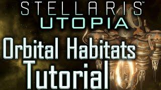 Stellaris Utopia: Orbital Habitats Tutorial - Stellaris Tutorial