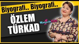 Özlem Türkad Kimdir?