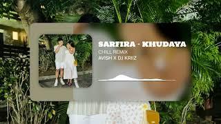 KHUDAYA - (HINDI CHILL REMIX) | SARFIRA | AVISH679 X KRIIZ BEATS