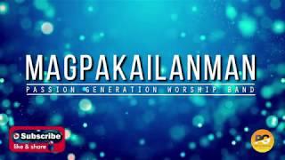 MAGPAKAILANMAN (TAGALOG PRAISE SONG) BY: PASSION GENERATION WORSHIP BAND