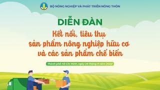Trực Tiếp: Diễn đàn Kết nối, tiêu thụ sản phẩm nông nghiệp hữu cơ và các sản phẩm chế biến