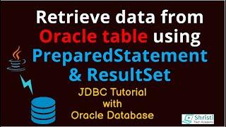 JDBC Tutorial for beginners -  Retrieve data from oracle db using PreparedStatement