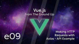 Vue.js Tutorial From Scratch - e09 - Making HTTP Requests with Axios, API Example