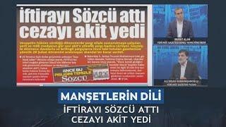 Manşetlerin Dili–Murat Alan Ali İhsan Karahasanoğlu–İftirayı Sözcü attı cezayı Akit yedi! 04.10.2024