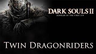 DARK SOULS™ II: Scholar of the First Sin - Twin Dragonriders Boss Fight / Драконьи Всадники