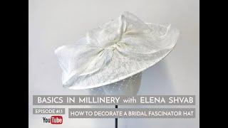 Basics in Millinery, How to Decorate a Bridal Fascinator Hat #hattutorial #bridalhat #millinery