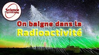 On baigne dans la radioactivité - Science en questions