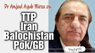Dr Amjad Ayub Mirza on TTP, Iran, Balochistan and PoJK/GB