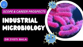 Industrial Microbiology: Top Trends| Industrial Microbiology Scope & Career Prospects #microbiology