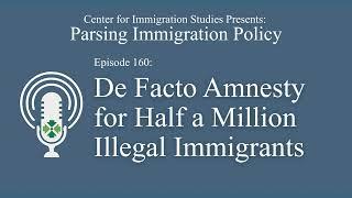 Podcast Episode 160: De Facto Amnesty for Half a Million Illegal Immigrants