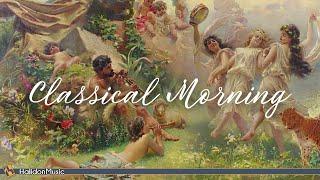 Classical Morning - Relaxing, Uplifting Classical Music