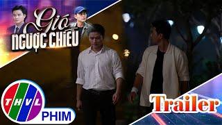 [TRAILER] Giới thiệu phim GIÓ NGƯỢC CHIỀU - Tuần 1