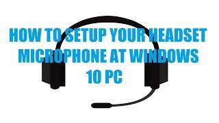 How to setup your Headset Microphone at Windows 10 PC