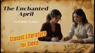 Classic Literature For SleepThe Enchanted April  Bedtime Story for Deep Sleep